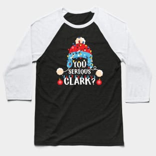 You Serious Clark? Baseball T-Shirt